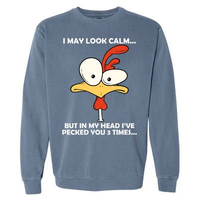 I May Look Calm But In My Head I've Pecked You 3 Times Garment-Dyed Sweatshirt