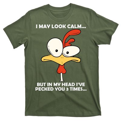 I May Look Calm But In My Head I've Pecked You 3 Times T-Shirt