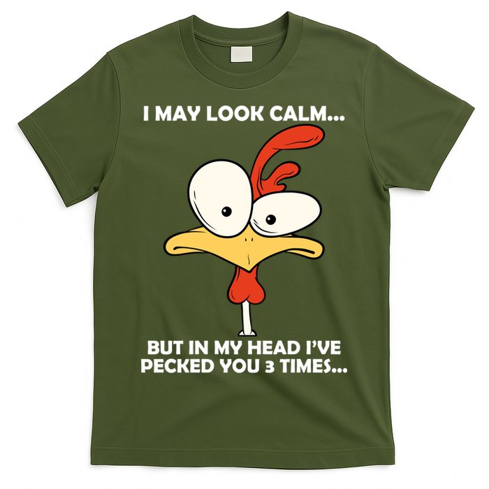 I May Look Calm But In My Head I've Pecked You 3 Times T-Shirt