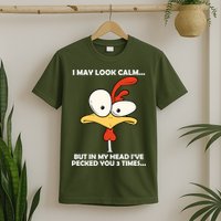 I May Look Calm But In My Head I've Pecked You 3 Times T-Shirt