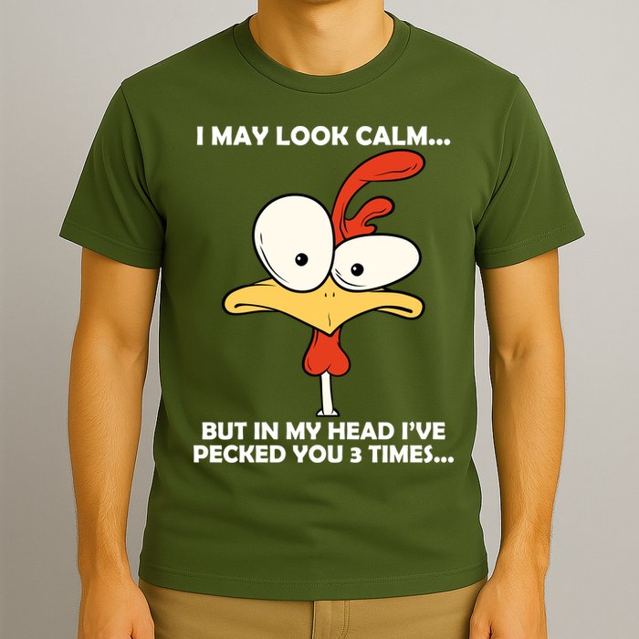 I May Look Calm But In My Head I've Pecked You 3 Times T-Shirt