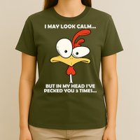 I May Look Calm But In My Head I've Pecked You 3 Times T-Shirt