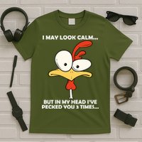 I May Look Calm But In My Head I've Pecked You 3 Times T-Shirt