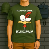 I May Look Calm But In My Head I've Pecked You 3 Times T-Shirt