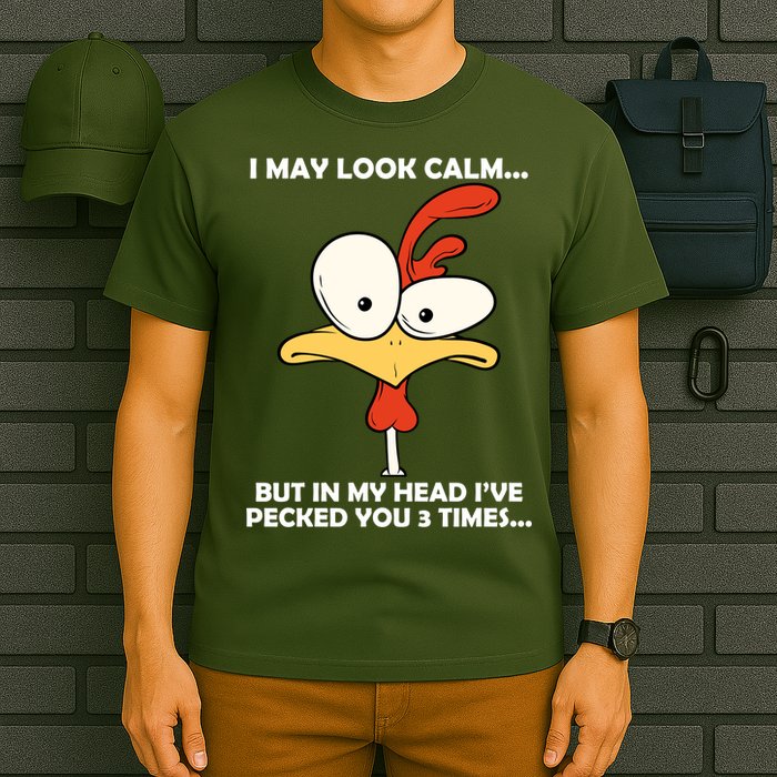 I May Look Calm But In My Head I've Pecked You 3 Times T-Shirt