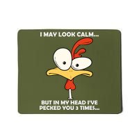 I May Look Calm But In My Head I've Pecked You 3 Times Mousepad