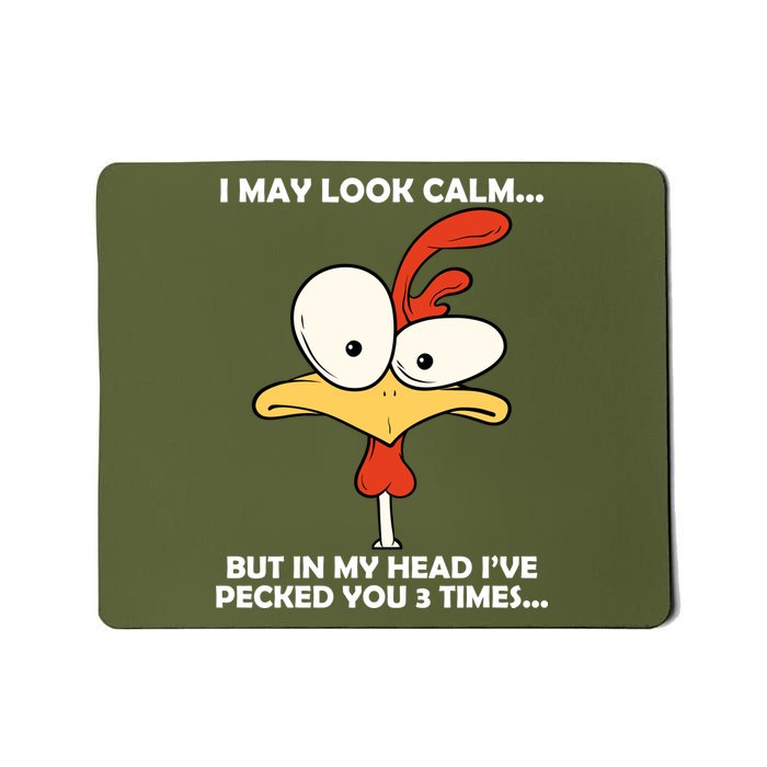 I May Look Calm But In My Head I've Pecked You 3 Times Mousepad