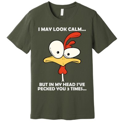I May Look Calm But In My Head I've Pecked You 3 Times Premium T-Shirt