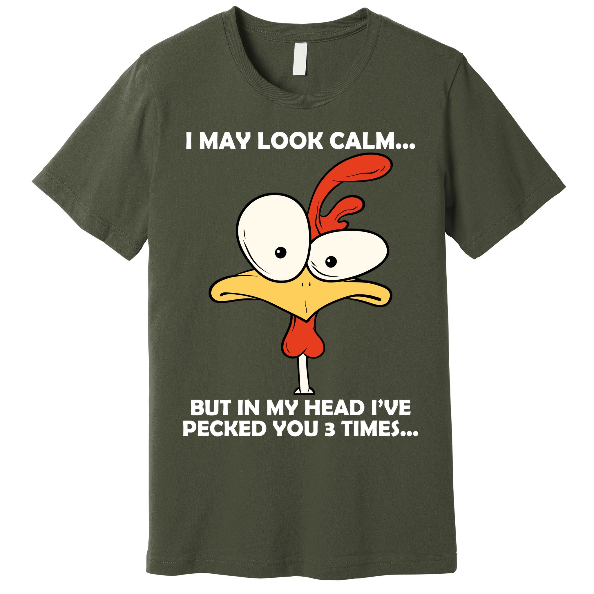 I May Look Calm But In My Head I've Pecked You 3 Times Premium T-Shirt