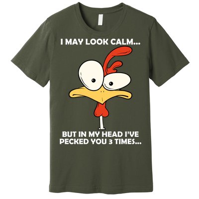 I May Look Calm But In My Head I've Pecked You 3 Times Premium T-Shirt