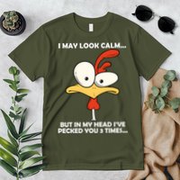I May Look Calm But In My Head I've Pecked You 3 Times Premium T-Shirt