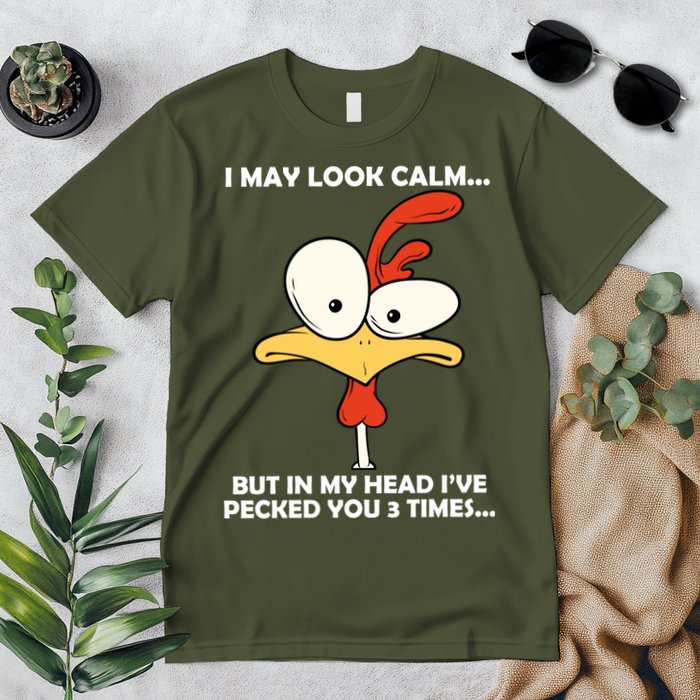 I May Look Calm But In My Head I've Pecked You 3 Times Premium T-Shirt
