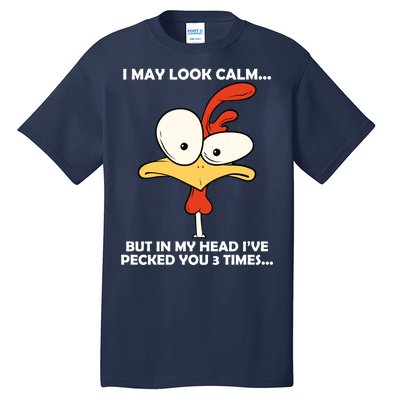 I May Look Calm But In My Head I've Pecked You 3 Times Tall T-Shirt