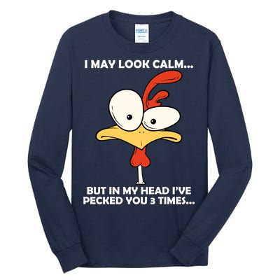 I May Look Calm But In My Head I've Pecked You 3 Times Tall Long Sleeve T-Shirt