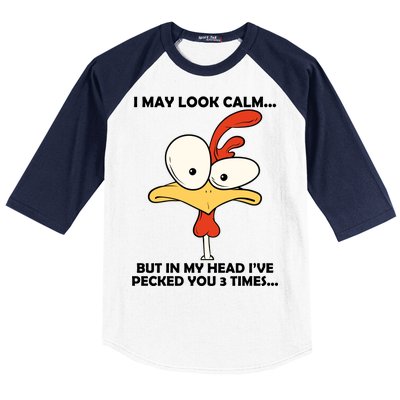 I May Look Calm But In My Head I've Pecked You 3 Times Baseball Sleeve Shirt