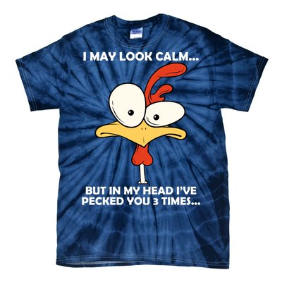 I May Look Calm But In My Head I've Pecked You 3 Times Tie-Dye T-Shirt