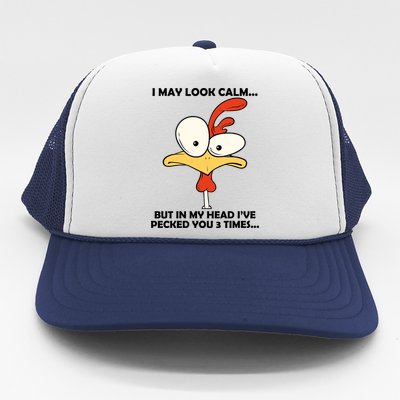 I May Look Calm But In My Head I've Pecked You 3 Times Trucker Hat