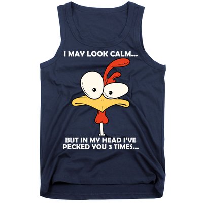 I May Look Calm But In My Head I've Pecked You 3 Times Tank Top