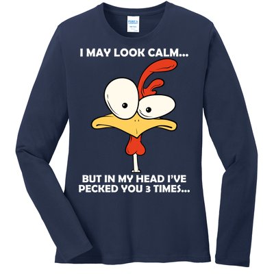 I May Look Calm But In My Head I've Pecked You 3 Times Ladies Long Sleeve Shirt