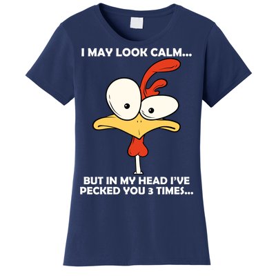 I May Look Calm But In My Head I've Pecked You 3 Times Women's T-Shirt