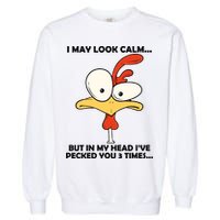 I May Look Calm But In My Head I've Pecked You 3 Times Garment-Dyed Sweatshirt