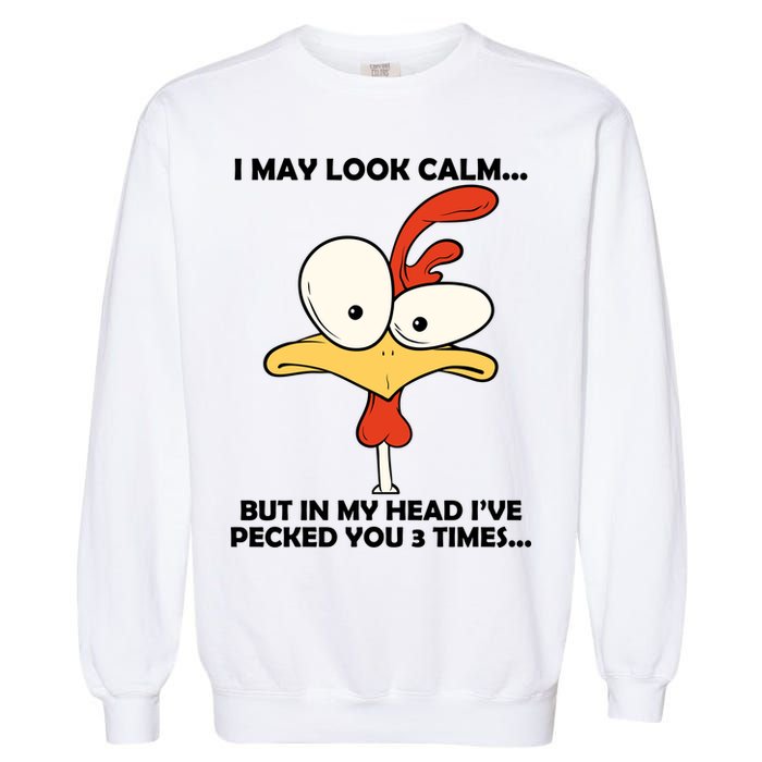 I May Look Calm But In My Head I've Pecked You 3 Times Garment-Dyed Sweatshirt