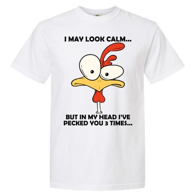 I May Look Calm But In My Head I've Pecked You 3 Times Garment-Dyed Heavyweight T-Shirt