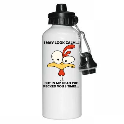 I May Look Calm But In My Head I've Pecked You 3 Times Aluminum Water Bottle