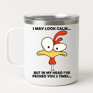 I May Look Calm But In My Head I've Pecked You 3 Times 12 oz Stainless Steel Tumbler Cup