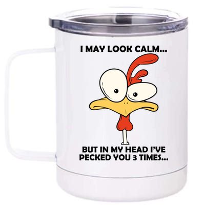 I May Look Calm But In My Head I've Pecked You 3 Times 12 oz Stainless Steel Tumbler Cup