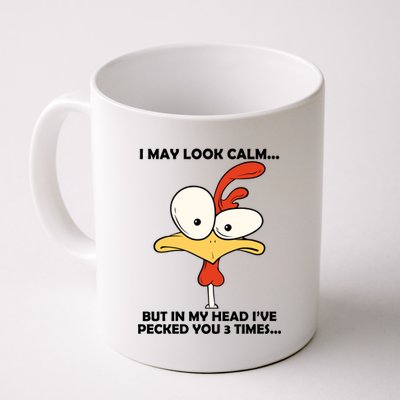 I May Look Calm But In My Head I've Pecked You 3 Times Coffee Mug