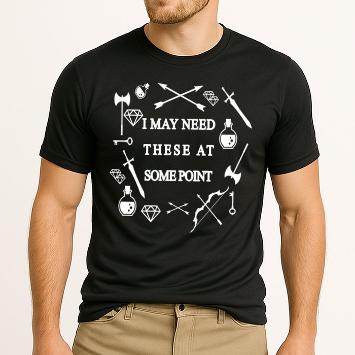 I May Need These At Some Point Swords & Weapons Performance Shirt