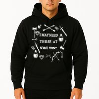 I May Need These At Some Point Swords & Weapons Hoodie