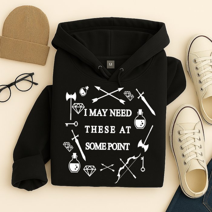 I May Need These At Some Point Swords & Weapons Hoodie