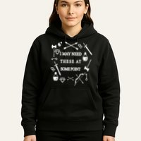 I May Need These At Some Point Swords & Weapons Hoodie