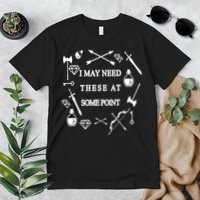 I May Need These At Some Point Swords & Weapons Premium T-Shirt