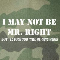 I May Not Be Mr. Right, But I'll Fuck You Until He Get's Here Legacy Tie Dye Trucker Hat