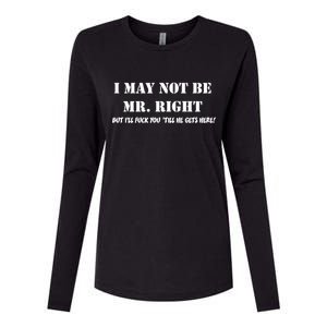 I May Not Be Mr. Right, But I'll Fuck You Until He Get's Here Womens Cotton Relaxed Long Sleeve T-Shirt