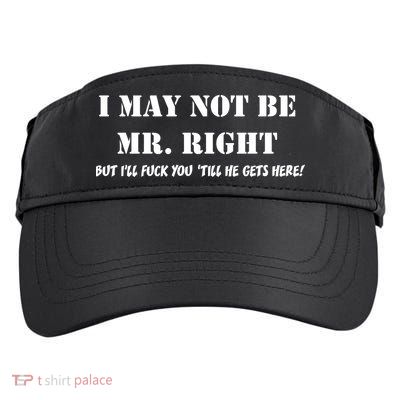 I May Not Be Mr. Right, But I'll Fuck You Until He Get's Here Adult Drive Performance Visor