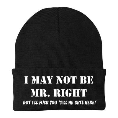 I May Not Be Mr. Right, But I'll Fuck You Until He Get's Here Beanie
