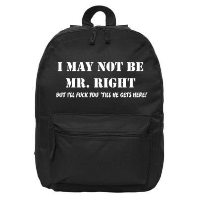 I May Not Be Mr. Right, But I'll Fuck You Until He Get's Here 16 in Basic Backpack