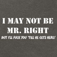 I May Not Be Mr. Right, But I'll Fuck You Until He Get's Here Cotton Canvas Backpack