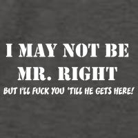 I May Not Be Mr. Right, But I'll Fuck You Until He Get's Here Vector Backpack