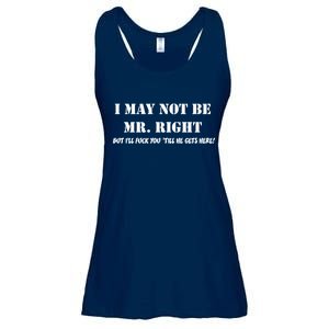 I May Not Be Mr. Right, But I'll Fuck You Until He Get's Here Ladies Essential Flowy Tank