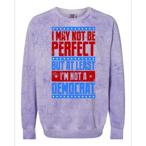 I May Not Be Perfect But At Least Im Not A Democrat Colorblast Crewneck Sweatshirt