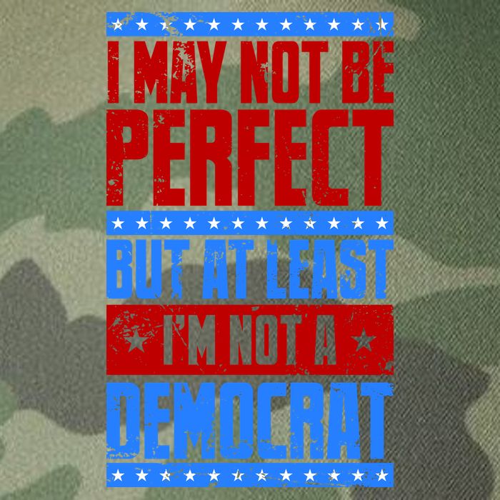 I May Not Be Perfect But At Least Im Not A Democrat Legacy Tie Dye Trucker Hat