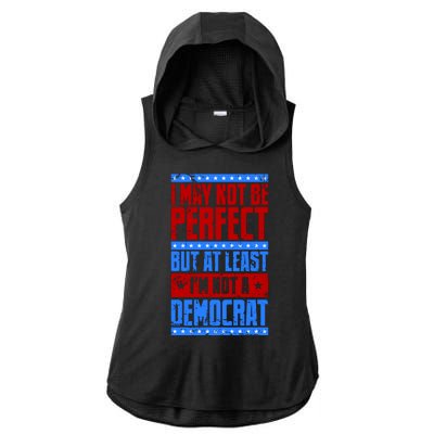 I May Not Be Perfect But At Least Im Not A Democrat Ladies PosiCharge Tri-Blend Wicking Draft Hoodie Tank