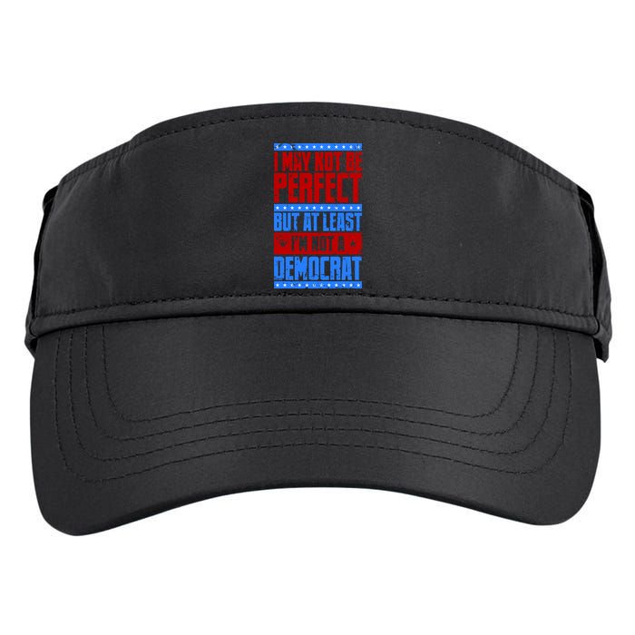 I May Not Be Perfect But At Least Im Not A Democrat Adult Drive Performance Visor