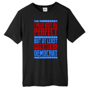 I May Not Be Perfect But At Least Im Not A Democrat Tall Fusion ChromaSoft Performance T-Shirt