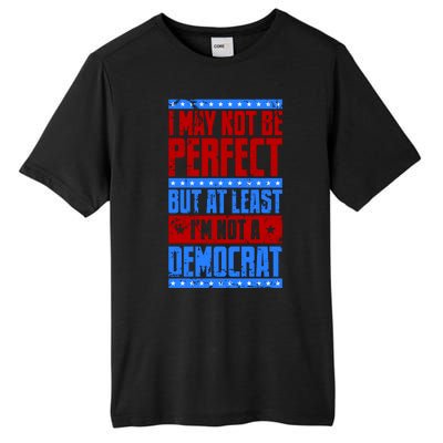 I May Not Be Perfect But At Least Im Not A Democrat Tall Fusion ChromaSoft Performance T-Shirt